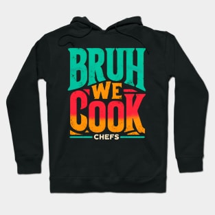 BRUH WE COOK Chefs Hoodie